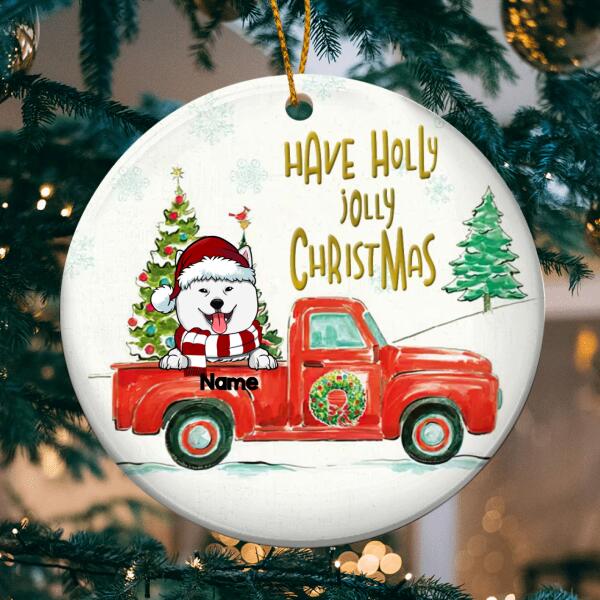 Have Holly Jolly Christmas Circle Ceramic Ornament, Red Truck With Pine Tree, Personalized Dog Lovers Decorative Christmas Ornament
