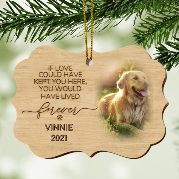 If Love Could Kept You Here, You Would Have Lived Forever, Dog Photo Memorial Ornament, Personalized Angel Dog Decorative Christmas Ornament