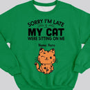Sorry I'm Late My Cats Was Sitting On Me - Personalized Cat T-shirt