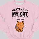 Sorry I'm Late My Cats Was Sitting On Me - Personalized Cat T-shirt