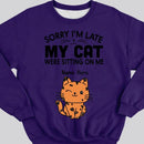 Sorry I'm Late My Cats Was Sitting On Me - Personalized Cat T-shirt