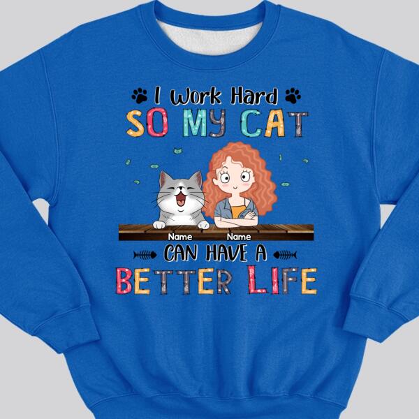 I Work Hard So My Cat Can Have A Better Life, Girl And Cat, Personalized Cat Breeds Sweatshirt, Sweatshirt For Cat Moms