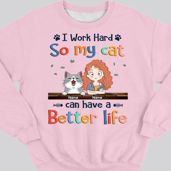 I Work Hard So My Cat Can Have A Better Life, Cat's Mom & Money, Personalized Cat Breeds Sweatshirt, Sweatshirt For Cat Moms