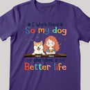 I Work Hard So My Dog Can Have A Better Life, Dog's Mom & Money, Personalized Dog Breeds T-shirt, T-shirt For Dog Moms