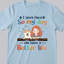 I Work Hard So My Dog Can Have A Better Life, Dog's Mom & Money, Personalized Dog Breeds T-shirt, T-shirt For Dog Moms