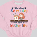 I Work Hard So My Dog Can Have A Better Life, Dog's Mom & Money, Personalized Dog Breeds Sweatshirt, Sweatshirt For Dog Moms