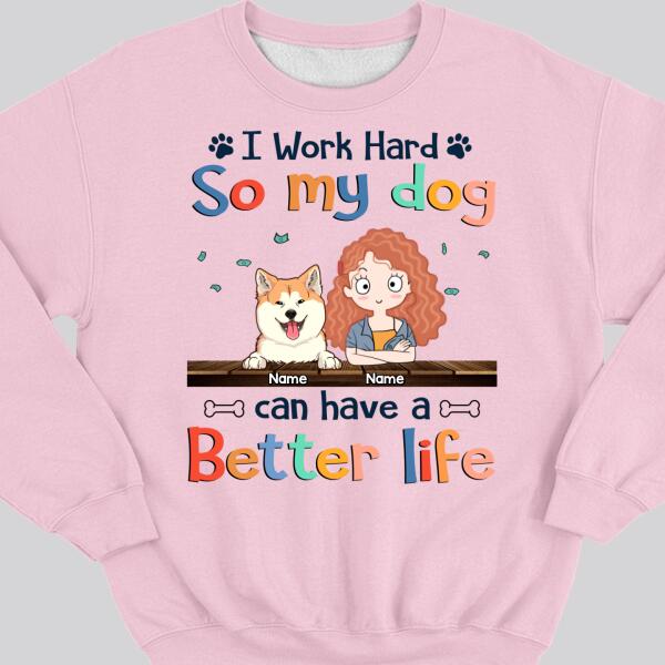 I Work Hard So My Dog Can Have A Better Life, Dog's Mom & Money, Personalized Dog Breeds Sweatshirt, Sweatshirt For Dog Moms