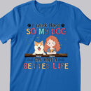 I Work Hard So My Dog Can Have A Better Life, Girl And Dog, Personalized Dog Breeds T-shirt, T-shirt For Dog Moms
