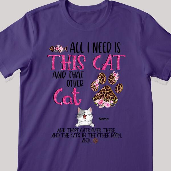 All I Need Is This Cat And That Other Cat, Leopard Paws And Flowers Background, Pink Letters, Personalized Cat Lovers T-shirt