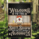 Welcome To The Shitshow Hope You Brought Alcohol, Black Background, Personalized Dog Breeds Garden Flag