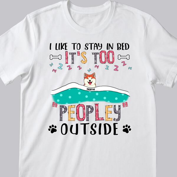 We Like To Stay In Bed, It's Too Peopley Outside, Dogs With A Blanket, Personalized Dog T-shirt