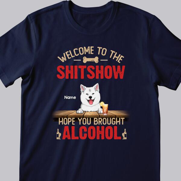 Welcome To The Shitshow Hope You Brought Alcohol, Dog & Beverage T-shirt, Personalized Dog Breeds T-shirt