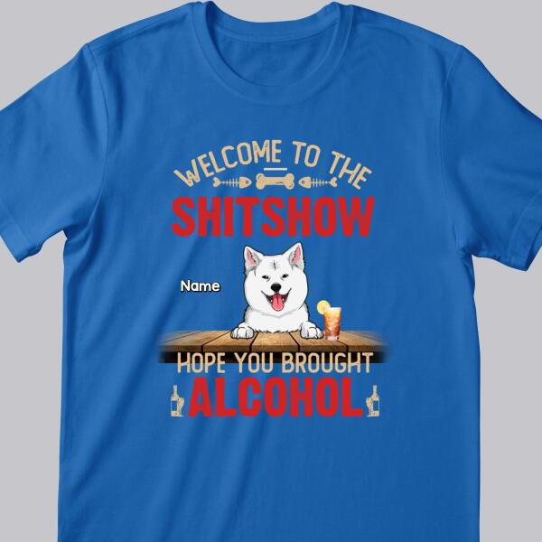 Welcome To The Shitshow Hope You Brought Alcohol, Pet & Beverage T-shirt, Personalized Dog & Cat T-shirt
