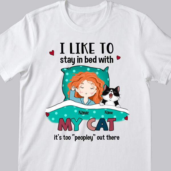 I Like To Stay In Bed With My Cats, It's Too Peopley Out There, Girl With Her Cats, Personalized Cat Lovers T-shirt