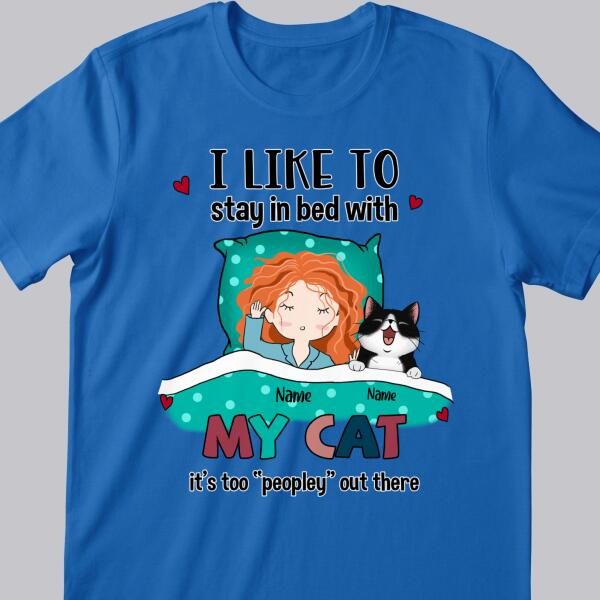 I Like To Stay In Bed With My Cats, It's Too Peopley Out There, Girl With Her Cats, Personalized Cat Lovers T-shirt