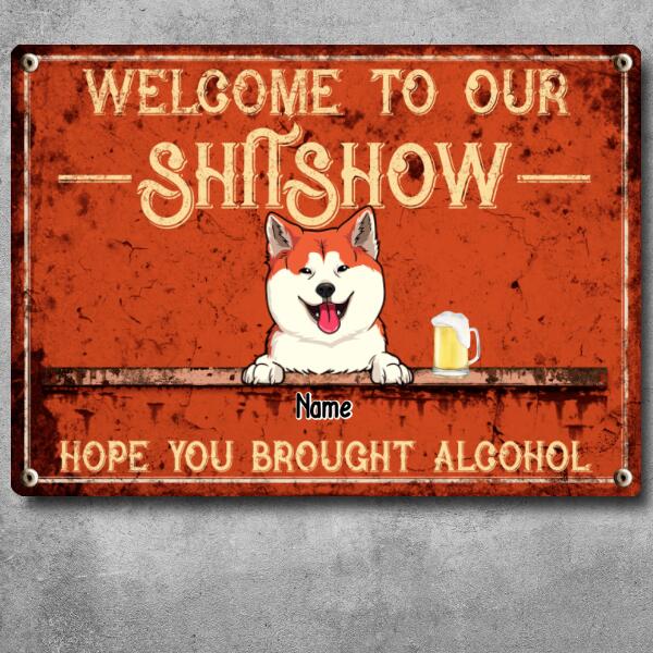 Pawzity Welcome To Our Shitshow Metal Yard Sign, Gifts For Dog Lovers, Hope You Brought Alcohol Orange Welcome Signs