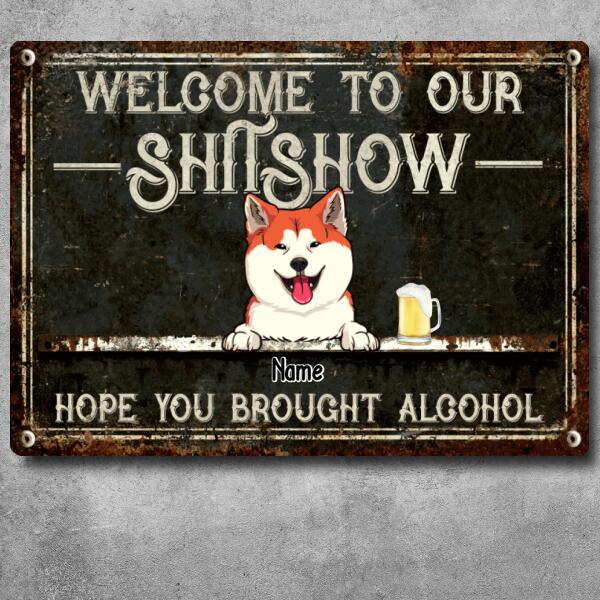 Pawzity Welcome To Our Shitshow Metal Yard Sign, Gifts For Dog Lovers, Hope You Brought Alcohol Black Welcome Signs