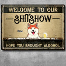 Pawzity Welcome To Our Shitshow Metal Welcome Sign, Gifts For Dog Lovers, Hope You Brought Alcohol Vintage Signs