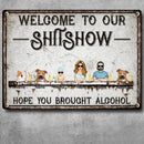 Pawzity Welcome To Our Shitshow Metal Yard Sign, Gifts For Pet Lovers, Hope You Brought Alcohol Personalized Family Sign