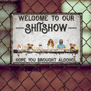 Pawzity Welcome To Our Shitshow Metal Yard Sign, Gifts For Pet Lovers, Hope You Brought Alcohol Personalized Family Sign