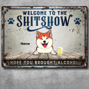 Pawzity Welcome To The Shitshow Metal Welcome Sign, Gifts For Dog Lovers, Hope You Brought Alcohol Retro Signs