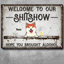 Pawzity Welcome To Our Shitshow Metal Yard Sign, Gifts For Pet Lovers, Hope You Brought Alcohol Welcome Signs