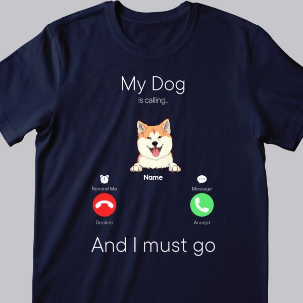 My Dogs Are Calling And I Must Go, Dog Incoming Call, Personalized Dog Breeds T-shirt, Gifts For Dog Lovers