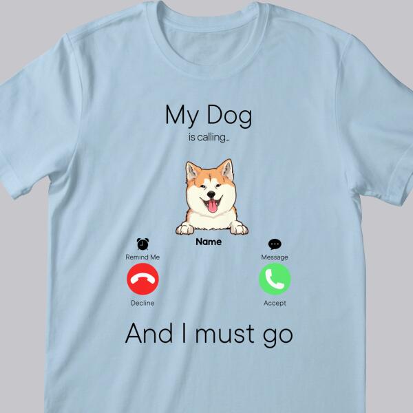 My Dogs Are Calling And I Must Go, Dog Incoming Call, Personalized Dog Breeds T-shirt, T-shirt For Dog Lovers