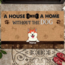 Pawzity Custom Doormat, Gifts For Dog Lovers, A House Is Not A Home Without The Dogs Front Door Mat