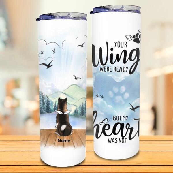 Your Wings Were Ready But My Hear Was Not. Memorial Tumbler, Personalized Dog Breeds Tumbler, Gifts For Loss Of Dog