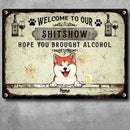 Pawzity Welcome To The Shitshow Metal Yard Sign, Gifts For Dog Lovers, Hope You Brought Alcohol Vintage Signs