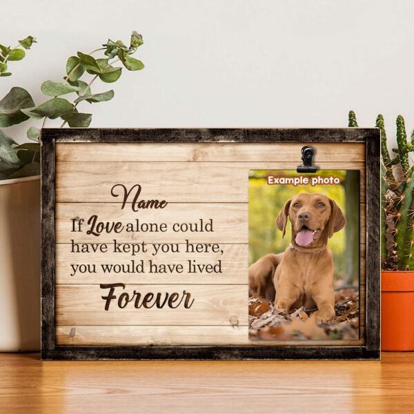 You Would Have Lived Forever, Pet Memorial, Personalized Pet Name Photo Clip Frame, Gifts For Loss Of Pet