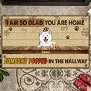 Pawzity Custom Doormat, Gifts For Dog Lovers, We Are So Glad You Are Home Someone Pooped In The Hallway