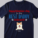 Happy Valentine's Day To The Best Daddy In The World, Gift For Dog Dad, Personalized Dog Lovers T-shirt