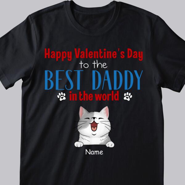 Happy Valentine's Day To The Best Daddy In The World, Gift For Cat Dad, Personalized Cat Lovers T-shirt