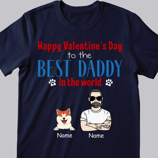 Happy Valentine's Day To The Best Daddy In The World, Cool Dog Dad, Personalized Dog Lovers T-shirt