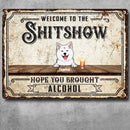 Pawzity Welcome To The Shitshow Metal Yard Sign, Gifts For Dog Lovers, Hope You Brought Alcohol Vintage Metal Signs