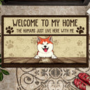 Pawzity Welcome To My Home Custom Doormat, Gifts For Pet Lovers, The Humans Just Live Here With Me Front Door Mat