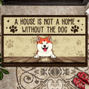 Pawzity Custom Doormat, Gifts For Dog Lovers, A House Is Not A Home Without The Dog Personalized Housewarming Gifts