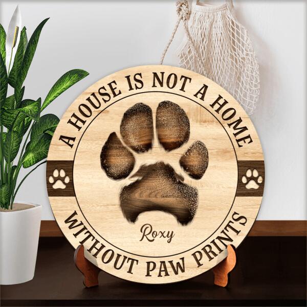 Pawzity Custom Wooden Signs, Gifts For Pet Lovers, A House Is Not A Home Without Pawprints Custom Signs Outdoor