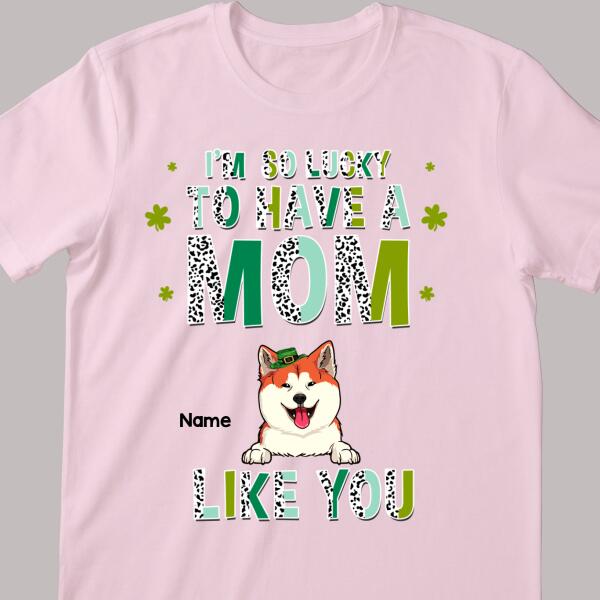 We're So Lucky To Have A Mom Like You, Leopard, Personalized Dog & Cat T-shirt, St. Patrick Day Gifts For Pet Lovers