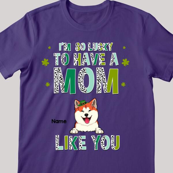 We're So Lucky To Have A Mom Like You, Leopard, Personalized Dog & Cat T-shirt, St. Patrick Day Gifts For Pet Lovers