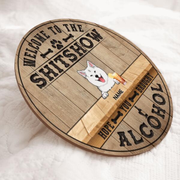 Pawzity Welcome To The Shitshow Hope You Brought Alcohol Funny Signs, Gift For Dog Lovers, Natural Wooden Color , Dog Mom Gifts