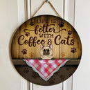 Pawzity Welcome Door Signs, Wooden Coffee Signs, Life Is Better With Coffee And Cats , Cat Mom Gifts
