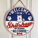 Pawzity Welcome To The Shitshow Hope You Brought Alcohol Funny Signs, Gift For Dog Lovers, Miller Theme , Dog Mom Gifts