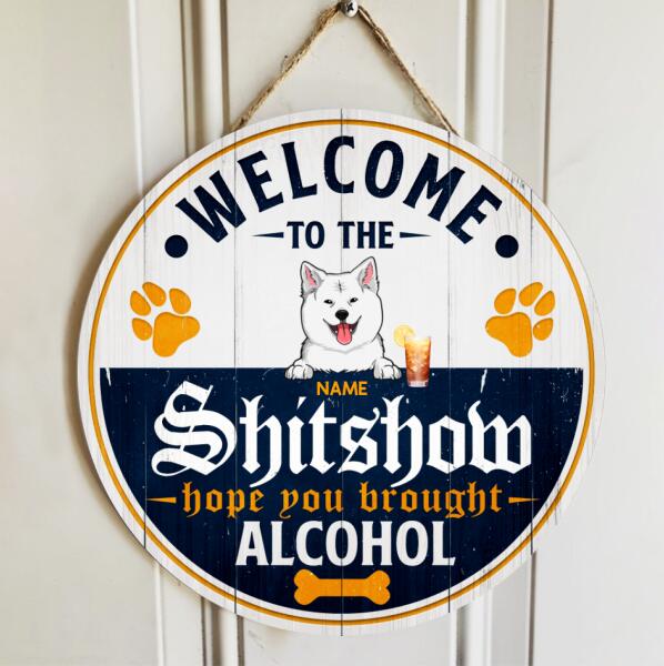 Pawzity Welcome To The Shitshow Hope You Brought Alcohol Funny Signs, Gift For Dog Lovers, Corona Theme , Dog Mom Gifts