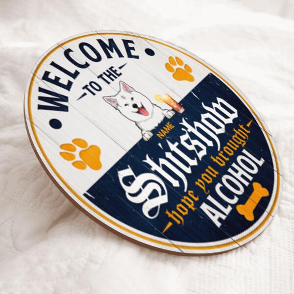 Pawzity Welcome To The Shitshow Hope You Brought Alcohol Funny Signs, Gift For Dog Lovers, Corona Theme , Dog Mom Gifts