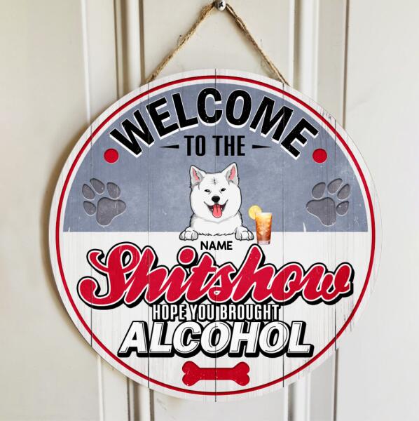 Pawzity Welcome To The Shitshow Hope You Brought Alcohol Funny Signs, Gift For Dog Lovers, Coors Theme , Dog Mom Gifts