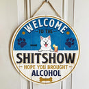 Pawzity Welcome To The Shitshow Hope You Brought Alcohol Funny Signs, Gift For Dog Lovers, Busch Theme , Dog Mom Gifts