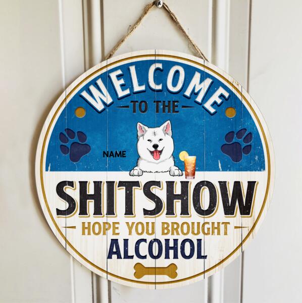 Pawzity Welcome To The Shitshow Hope You Brought Alcohol Funny Signs, Gift For Dog Lovers, Busch Theme , Dog Mom Gifts